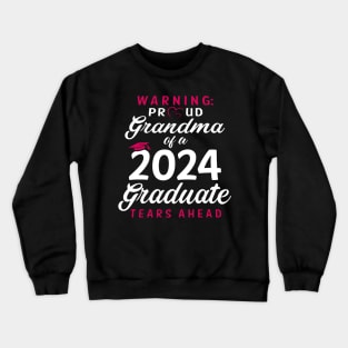 Warning Proud Grandma Of A 2024 Graduate Tears Ahead Crewneck Sweatshirt